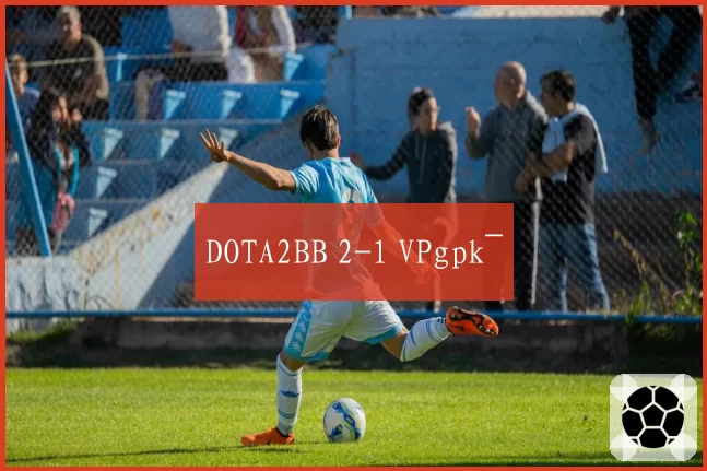 DOTA2BB 2-1 VPgpk~